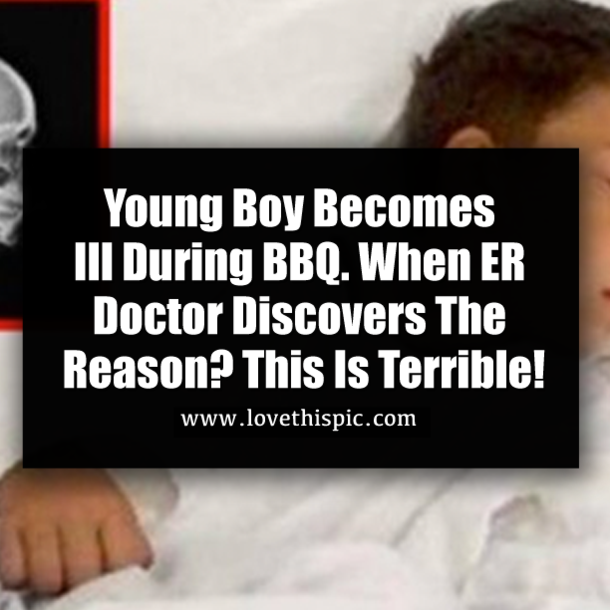 Young Boy Becomes Ill During BBQ. When ER Doctor Discovers The Reason? This Is Terrible!