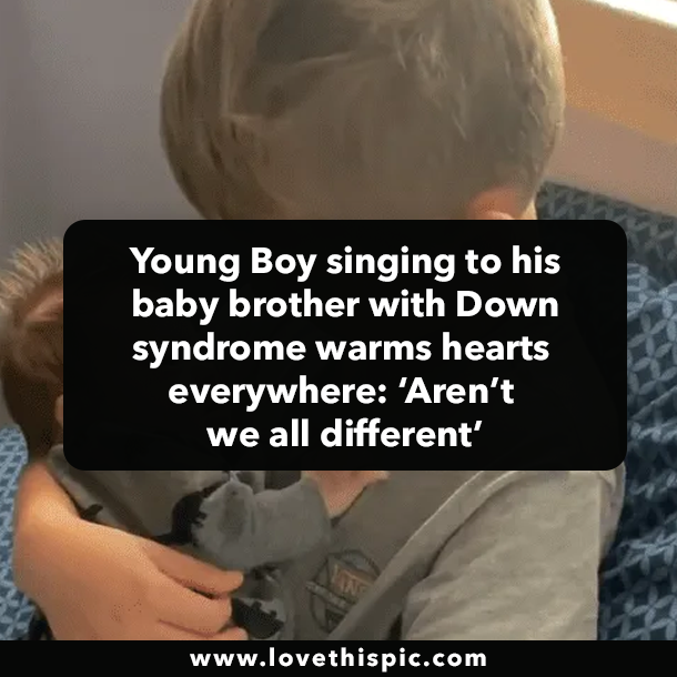 Young Boy singing to his baby brother with Down syndrome warms hearts everywhere: ‘Aren’t we all different’