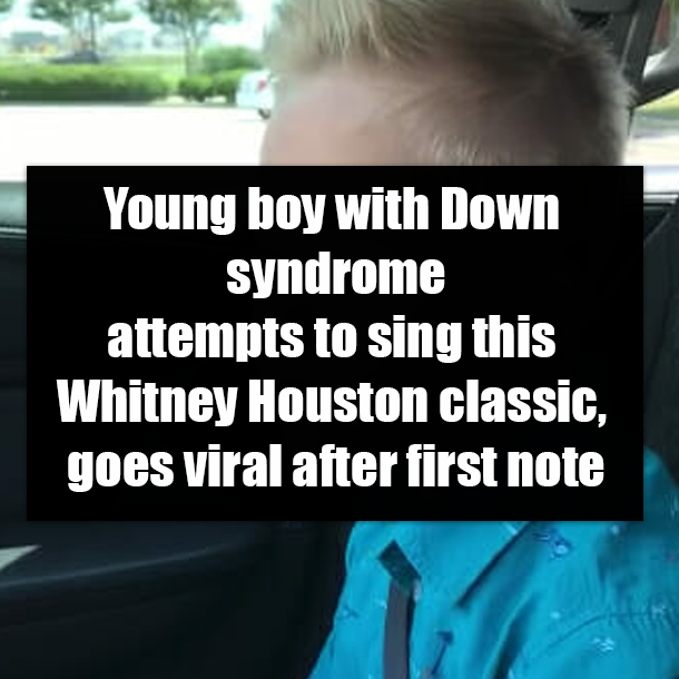 Young boy with Down syndrome attempts to sing this Whitney Houston classic, goes viral after first note