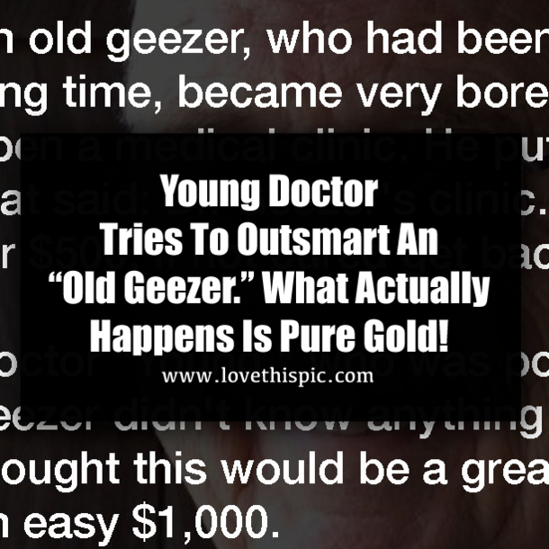 Young Doctor Tries To Outsmart An “Old Geezer.” What Actually Happens Is Pure Gold!