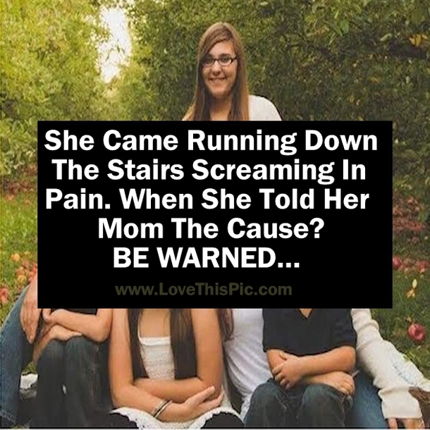 Young Girl Comes Running Down The Stairs Screaming In Pain, When She Tells The Mother The Cause She Is Shocked. Be Warned.