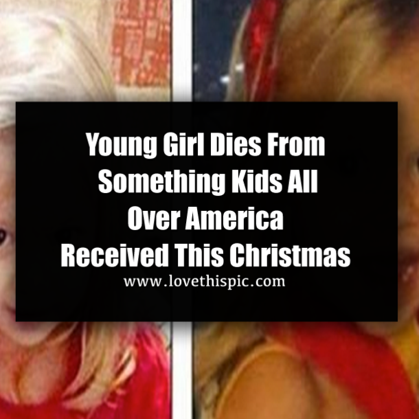 Young Girl Dies From Something Kids All Over America Received This Christmas