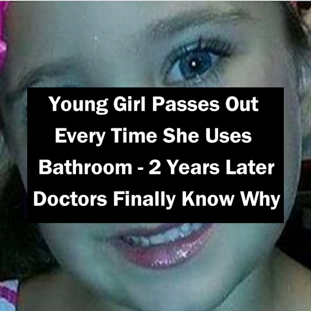 Young Girl Passes Out Every Time She Uses Bathroom - 2 Years Later Doctors Finally Know Why