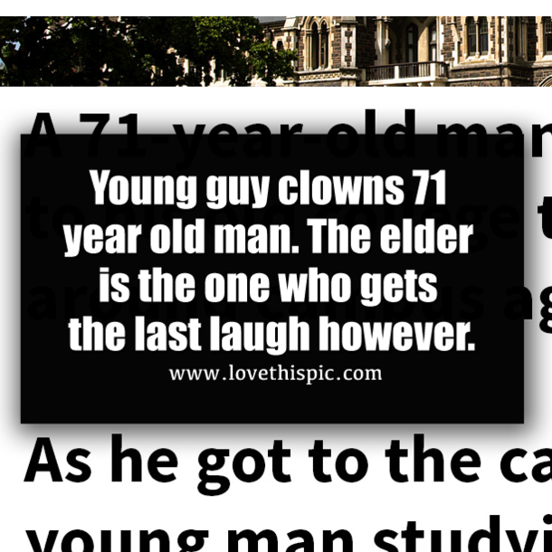 Young guy clowns 71 year old man. The elder is the one who gets the last laugh however.