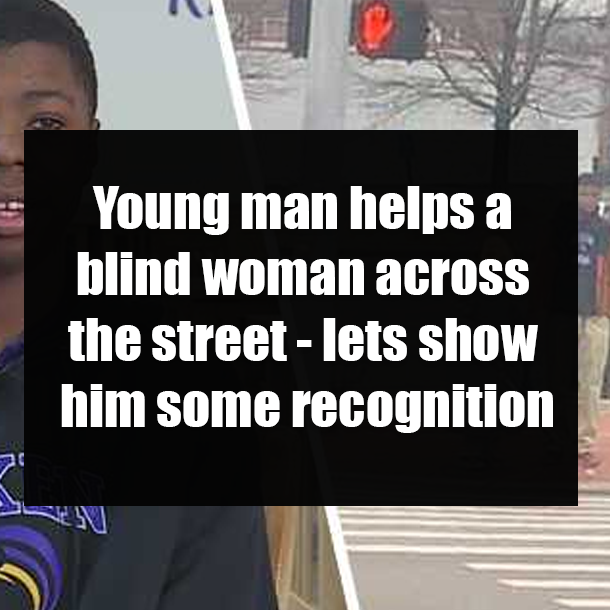Young man helps a blind woman across the street - lets show him some recognition