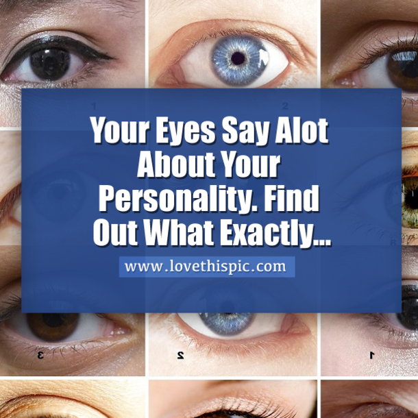 Your Eyes Say Alot About Your Personality. Find Out What Exactly...