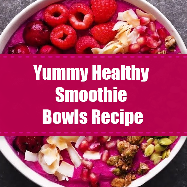 Yummy Healthy Smoothie Bowls Recipe