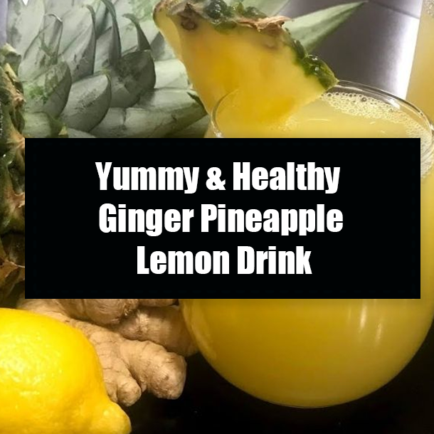 Yummy & Healthy Ginger Pineapple Lemon Drink