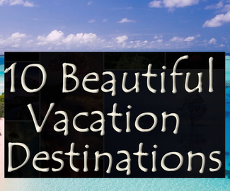 10 Beautiful Vacation Destinations
