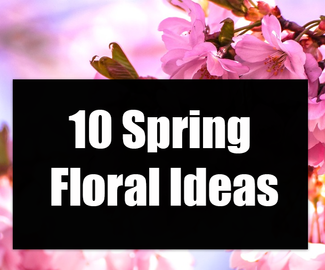 10 Spring Floral Ideas