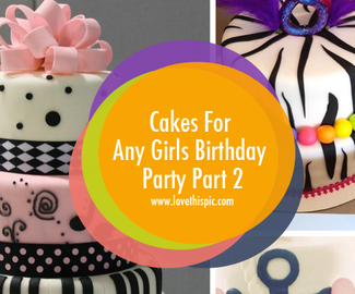 Cakes For Any Girls Birthday Party Part 2