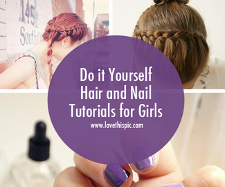 Do it Yourself Hair and Nail Tutorials for Girls