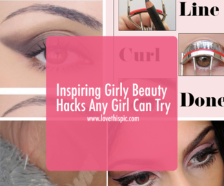 Inspiring Girly Beauty Hacks Any Girl Can Try
