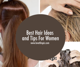 Best Hair Ideas and Tips For Women