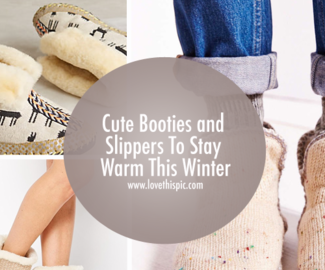 Cute Booties and Slippers To Stay Warm This Winter