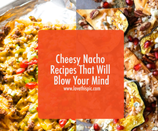 Cheesy Nacho Recipes That Will Blow Your Mind