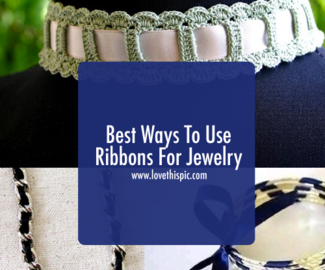Best Ways To Use Ribbons For Jewelry