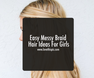Easy Messy Braid Hair Ideas For Girls