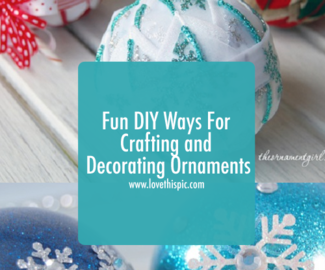 Fun DIY Ways For Crafting and Decorating Ornaments