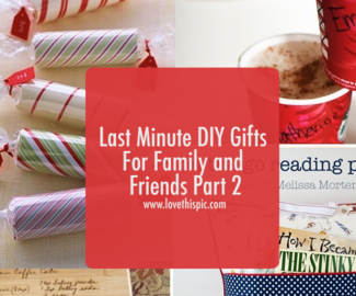 Last Minute DIY Gifts For Family and Friends Part 2