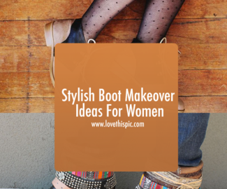 Stylish Boot Makeover Ideas For Women