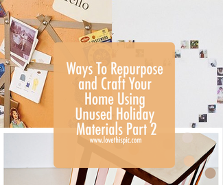 Ways To Repurpose and Craft Your Home Using Unused Holiday Materials Part 2