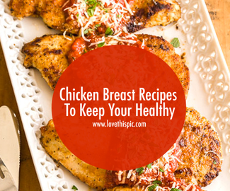 Chicken Breast Recipes To Keep Your Healthy