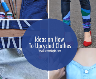 Ideas on How To Upcycled Clothes