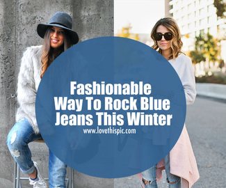 Fashionable Way To Rock Blue Jeans This Winter