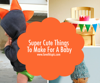 Super Cute Things To Make For A Baby
