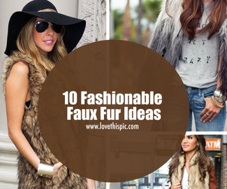 10 Fashionable Faux Fur Ideas