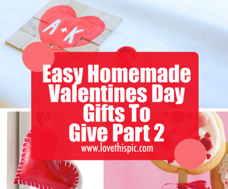Easy Homemade Valentines Day Gifts To Give Part 2