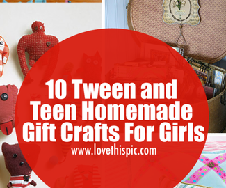 10 Tween and Teen Homemade Gift Crafts For Girls
