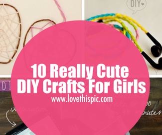 10 Really Cute DIY Crafts For Girls
