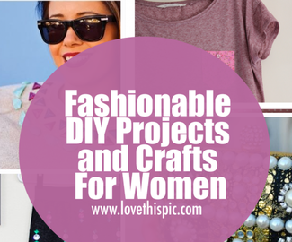 Fashionable DIY Projects and Crafts For Women