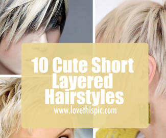 10 Cute Short Layered Hairstyles