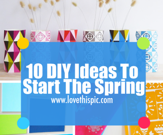 10 DIY Ideas To Start The Spring