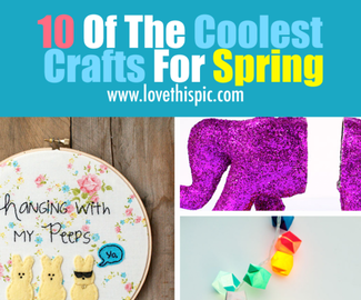 10 Of The Coolest Crafts For Spring