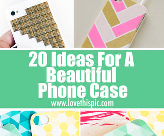 20 Ideas For A Beautiful Phone Case