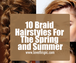 10 Braid Hairstyles For The Spring and Summer