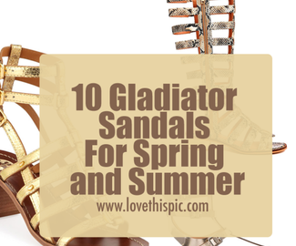 10 Gladiator Sandals For Spring and Summer