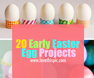 20 Early Easter Egg Projects