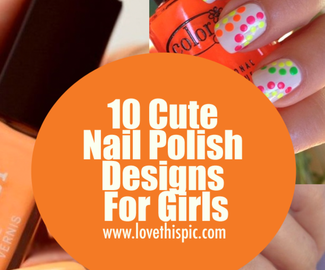 10 Cute Nail Polish Designs For Girls