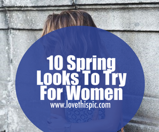 10 Spring Looks To Try For Women