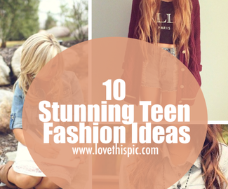 10 Stunning Teen Fashion Ideas