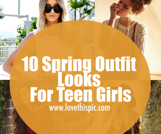 10 Spring Outfit Looks For Teen Girls
