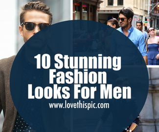 10 Stunning Fashion Looks For Men