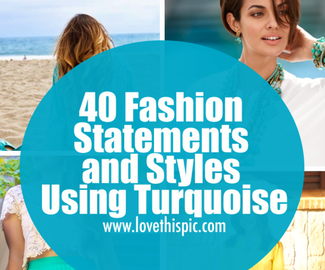 40 Fashion Statements and Styles Using Turquoise