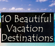 10 Beautiful Vacation Destinations