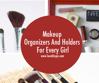 Makeup Organizers And Holders For Every Girl